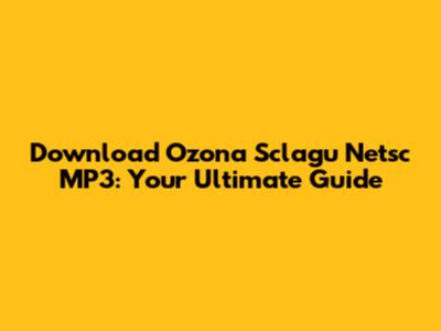 Download Ozona Sclagu Netsc MP3: Your Ultimate Guide