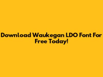 Download Waukegan LDO Font For Free Today!