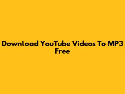 Download YouTube Videos To MP3 Free