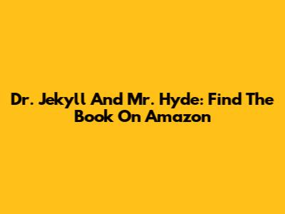Dr. Jekyll And Mr. Hyde: Find The Book On Amazon