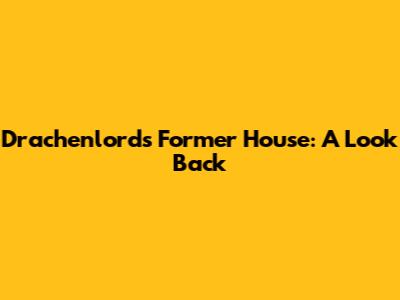 Drachenlord's Former House: A Look Back
