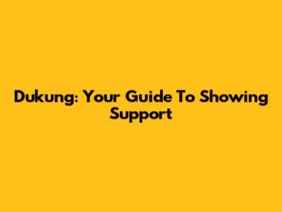 Dukung: Your Guide To Showing Support