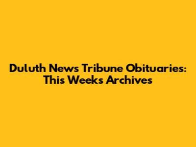 Duluth News Tribune Obituaries: This Week's Archives
