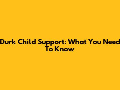 Durk Child Support: What You Need To Know
