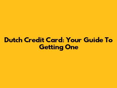 Dutch Credit Card: Your Guide To Getting One