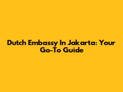 Dutch Embassy In Jakarta: Your Go-To Guide