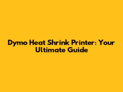 Dymo Heat Shrink Printer: Your Ultimate Guide
