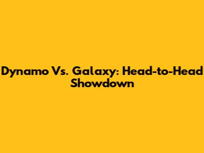Dynamo Vs. Galaxy: Head-to-Head Showdown