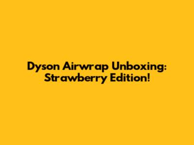Dyson Airwrap Unboxing: Strawberry Edition!