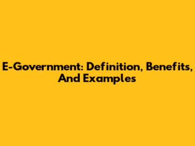 E-Government: Definition, Benefits, And Examples