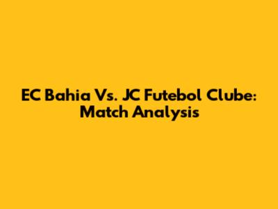 EC Bahia Vs. JC Futebol Clube: Match Analysis