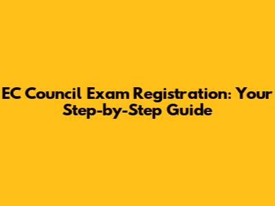 EC Council Exam Registration: Your Step-by-Step Guide