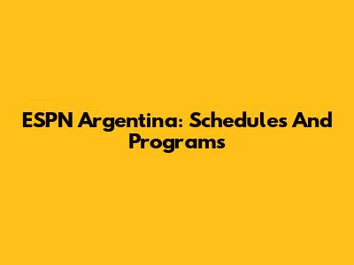 ESPN Argentina: Schedules And Programs