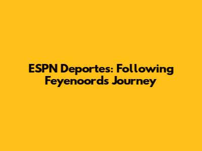 ESPN Deportes: Following Feyenoord's Journey