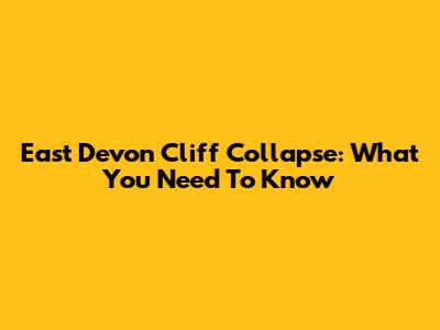 East Devon Cliff Collapse: What You Need To Know