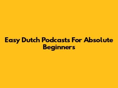 Easy Dutch Podcasts For Absolute Beginners