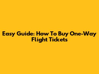 Easy Guide: How To Buy One-Way Flight Tickets