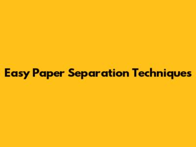 Easy Paper Separation Techniques