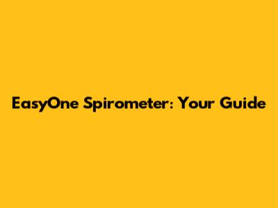 EasyOne Spirometer: Your Guide
