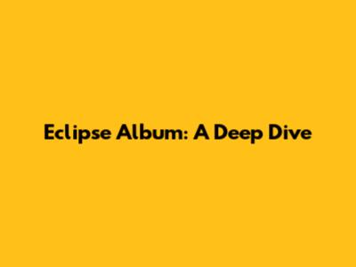 Eclipse Album: A Deep Dive