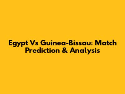 Egypt Vs Guinea-Bissau: Match Prediction & Analysis
