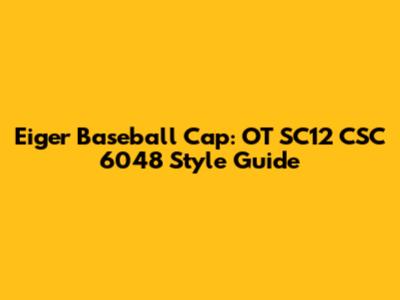 Eiger Baseball Cap: OT SC12 CSC 6048 Style Guide