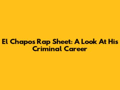 El Chapo's Rap Sheet: A Look At His Criminal Career