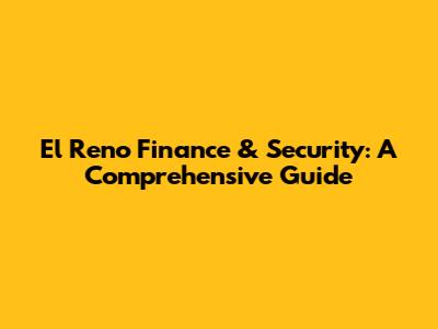 El Reno Finance & Security: A Comprehensive Guide