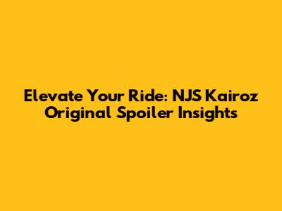 Elevate Your Ride: NJS Kairoz Original Spoiler Insights