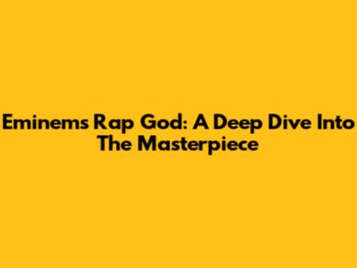 Eminem's Rap God: A Deep Dive Into The Masterpiece