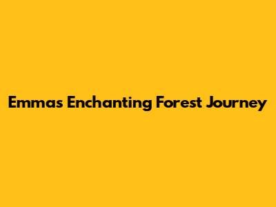Emma's Enchanting Forest Journey