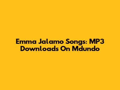 Emma Jalamo Songs: MP3 Downloads On Mdundo