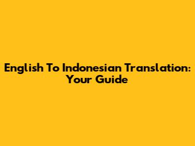 English To Indonesian Translation: Your Guide