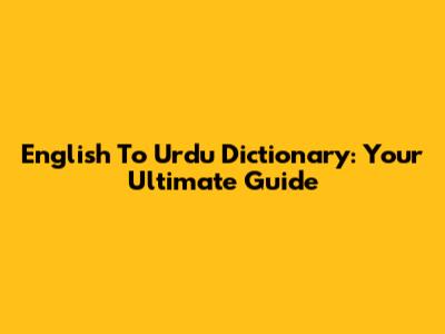 English To Urdu Dictionary: Your Ultimate Guide