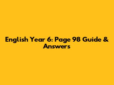 English Year 6: Page 98 Guide & Answers