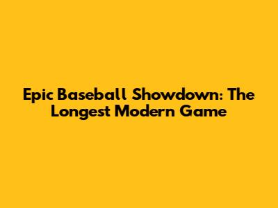 Epic Baseball Showdown: The Longest Modern Game