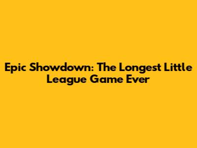 Epic Showdown: The Longest Little League Game Ever