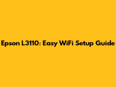 Epson L3110: Easy WiFi Setup Guide