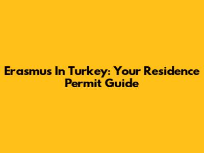 Erasmus In Turkey: Your Residence Permit Guide