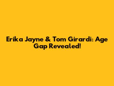 Erika Jayne & Tom Girardi: Age Gap Revealed!