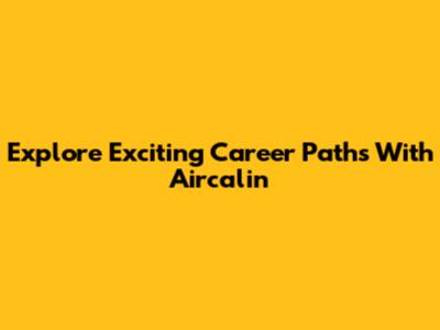 Explore Exciting Career Paths With Aircalin
