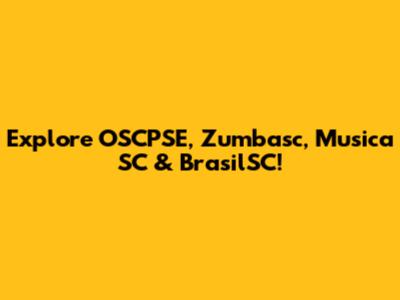 Explore OSCPSE, Zumbasc, Musica SC & BrasilSC!