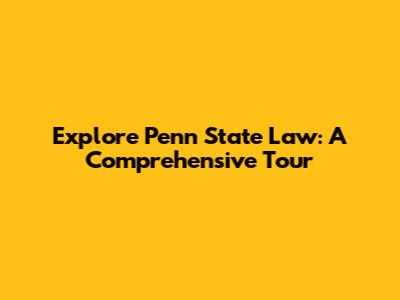 Explore Penn State Law: A Comprehensive Tour