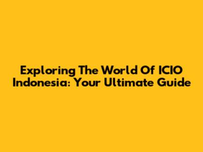 Exploring The World Of ICIO Indonesia: Your Ultimate Guide