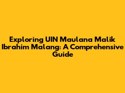 Exploring UIN Maulana Malik Ibrahim Malang: A Comprehensive Guide
