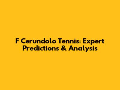 F Cerundolo Tennis: Expert Predictions & Analysis