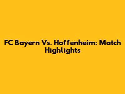 FC Bayern Vs. Hoffenheim: Match Highlights