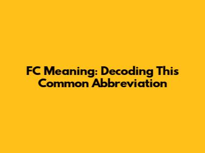 FC Meaning: Decoding This Common Abbreviation