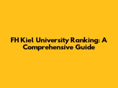 FH Kiel University Ranking: A Comprehensive Guide