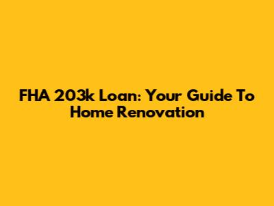 FHA 203k Loan: Your Guide To Home Renovation